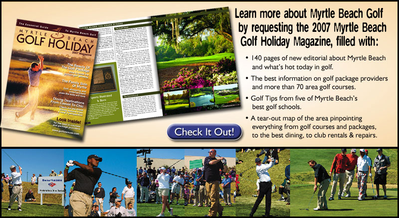If you can't see this image, please check your email settings. Learn more about Myrtle Beach Golf by requesting the 2007 Myrtle Beach Golf Holiday Magazine. Visit www.golfholiday.com