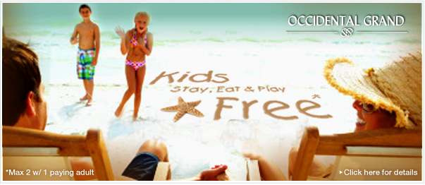 Occidental Grand  • Kids Stay, Eat and Play FREE! •  Max two with minimum 1 paying adult  • Click for details