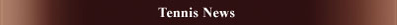 Tennis News